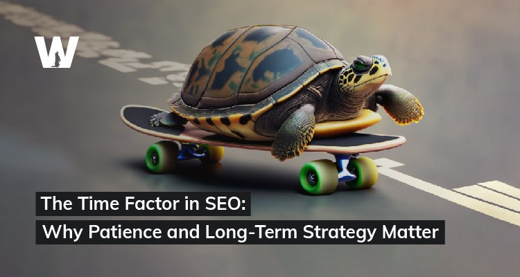 The Time Factor in SEO: Why Patience and Long-Term Strategy Matter