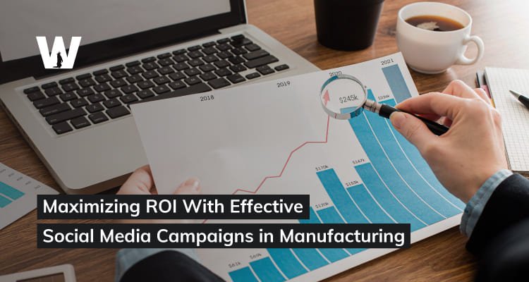 Maximizing ROI with Effective Social Media Campaigns in Manufacturing