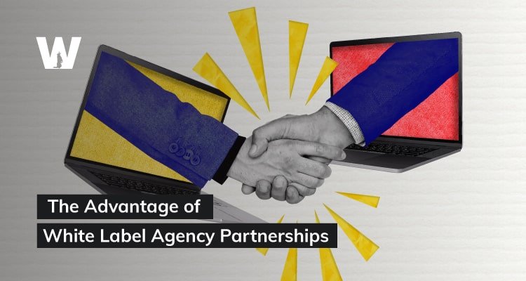 The Advantage of White Label Agency Partnerships